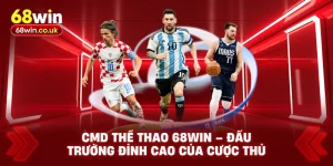 CMD Thể Thao 68WIN – Đấu Trường Đỉnh Cao Của Cược Thủ