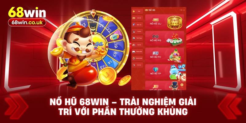 Nổ Hũ 68WIN – Trải Nghiệm Giải Trí Với Phần Thưởng Khủng